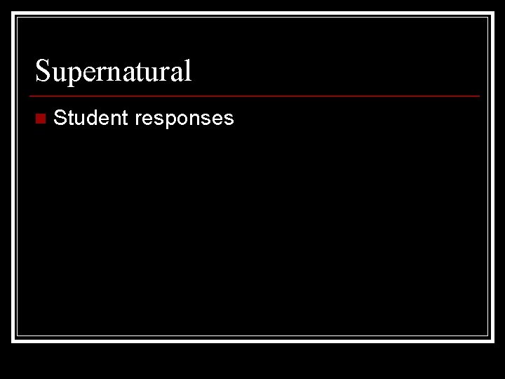 Supernatural n Student responses Supernatural n Student responses