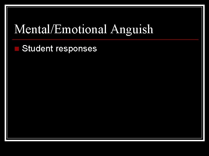 Mental/Emotional Anguish n Student responses Mental/Emotional Anguish n Student responses