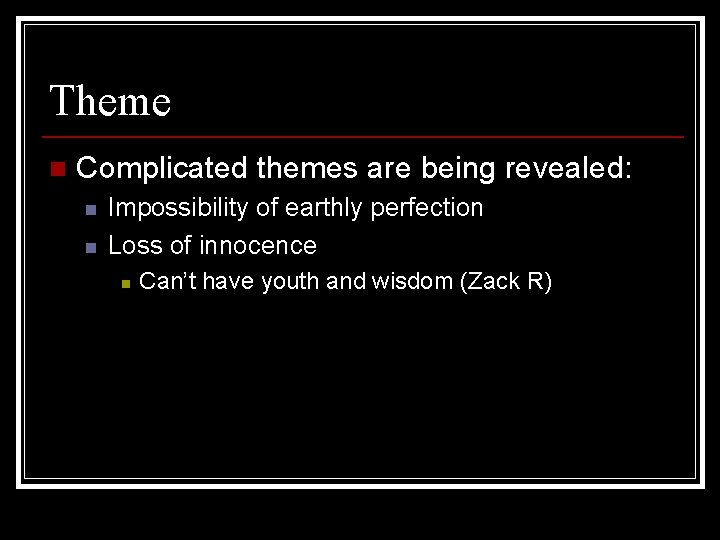 Theme n Complicated themes are being revealed: n n Impossibility of earthly perfection Loss Theme n Complicated themes are being revealed: n n Impossibility of earthly perfection Loss
