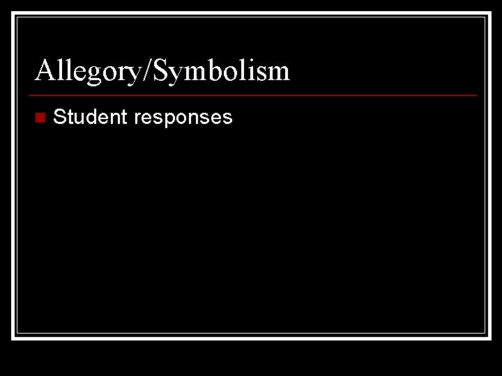 Allegory/Symbolism n Student responses Allegory/Symbolism n Student responses