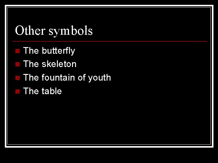 Other symbols The butterfly n The skeleton n The fountain of youth n The Other symbols The butterfly n The skeleton n The fountain of youth n The