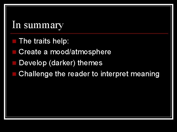 In summary The traits help: n Create a mood/atmosphere n Develop (darker) themes n In summary The traits help: n Create a mood/atmosphere n Develop (darker) themes n
