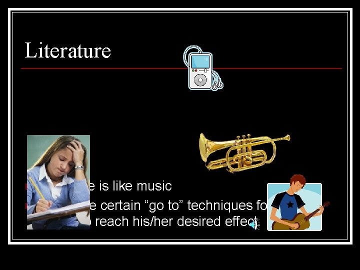 Literature n n Literature is like music There are certain “go to” techniques for Literature n n Literature is like music There are certain “go to” techniques for