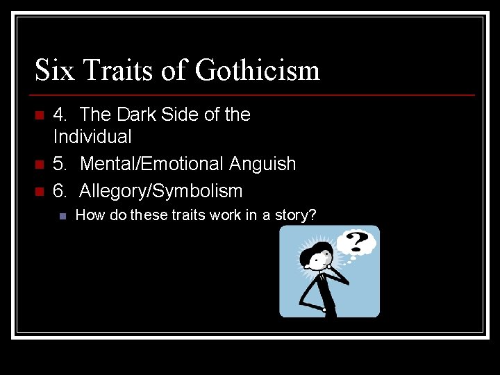 Six Traits of Gothicism n n n 4. The Dark Side of the Individual Six Traits of Gothicism n n n 4. The Dark Side of the Individual