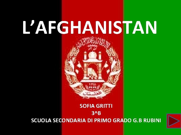 L’AFGHANISTAN SOFIA GRITTI 3^B SCUOLA SECONDARIA DI PRIMO GRADO G. B RUBINI 