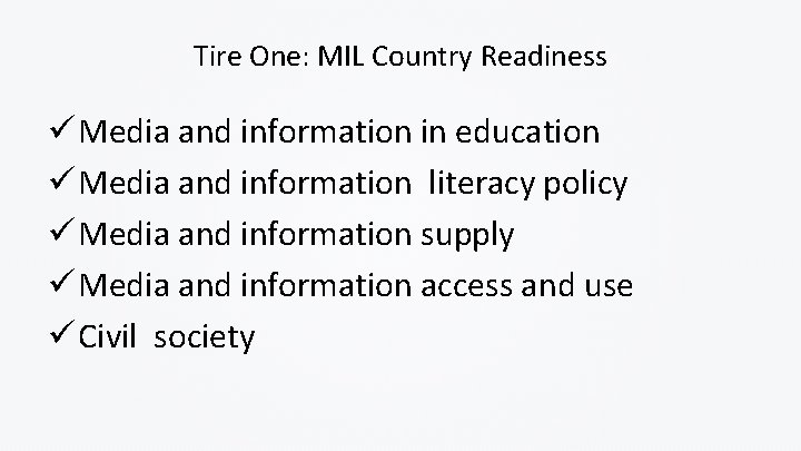 Tire One: MIL Country Readiness ü Media and information in education ü Media and