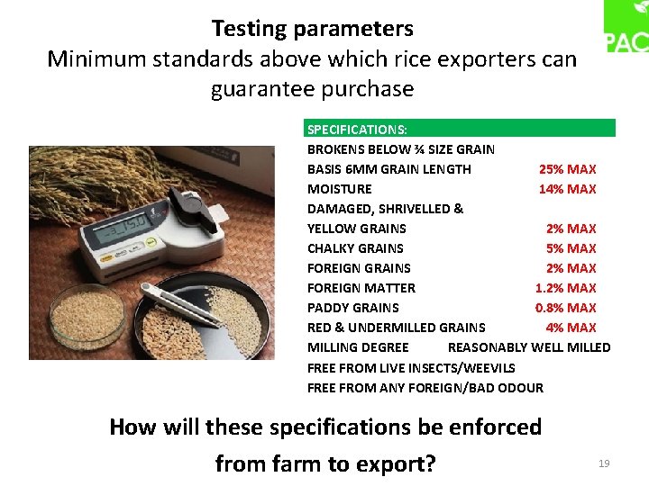 Testing parameters Minimum standards above which rice exporters can guarantee purchase SPECIFICATIONS: BROKENS BELOW