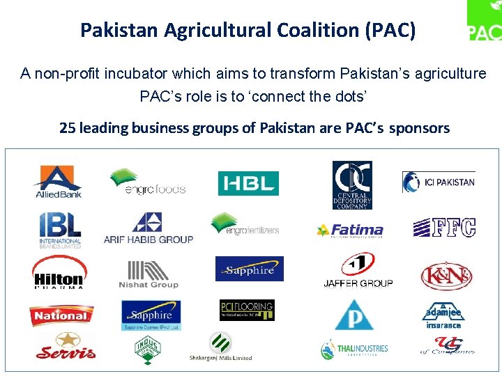 Pakistan Agricultural Coalition (PAC) A non-profit incubator which aims to transform Pakistan’s agriculture PAC’s