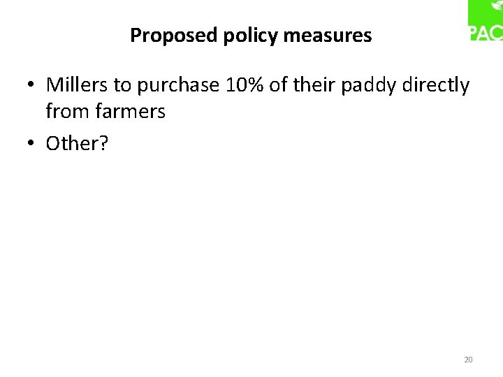 Proposed policy measures • Millers to purchase 10% of their paddy directly from farmers