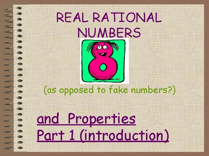 REAL RATIONAL NUMBERS (as opposed to fake numbers? ) and Properties Part 1 (introduction)