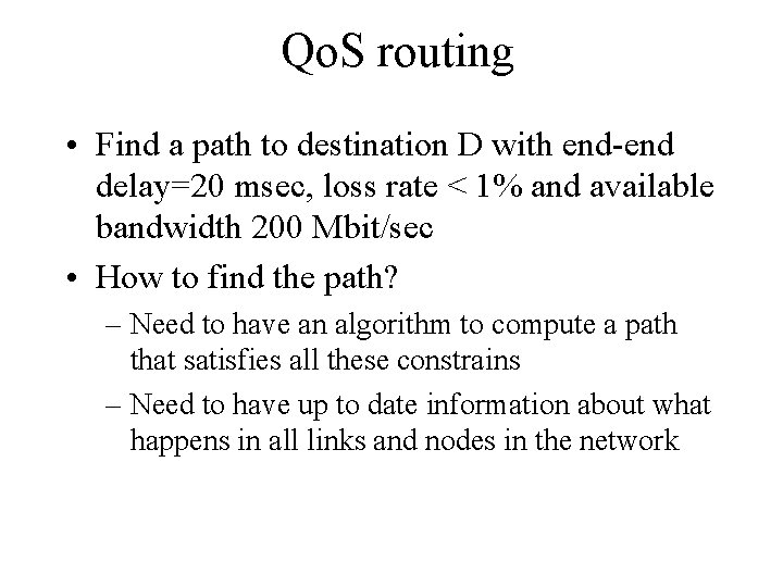 Qo. S routing • Find a path to destination D with end-end delay=20 msec,