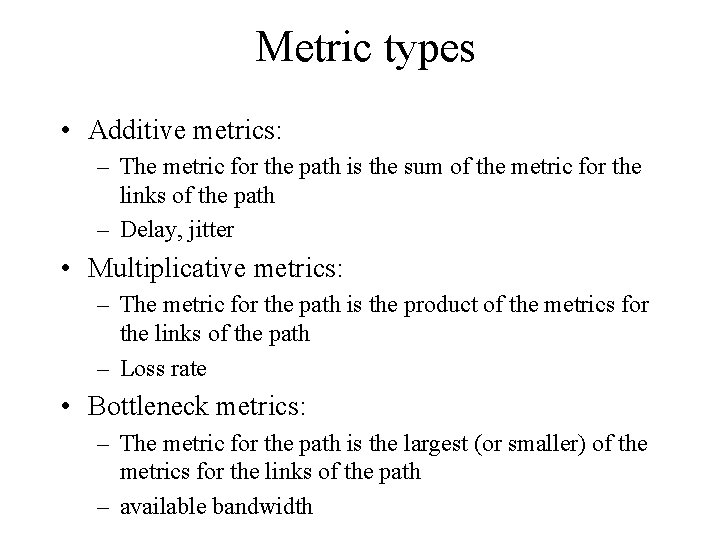 Metric types • Additive metrics: – The metric for the path is the sum