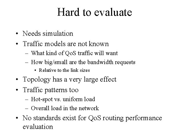 Hard to evaluate • Needs simulation • Traffic models are not known – What