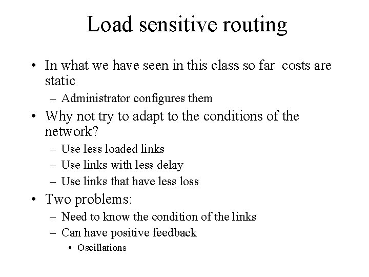 Load sensitive routing • In what we have seen in this class so far