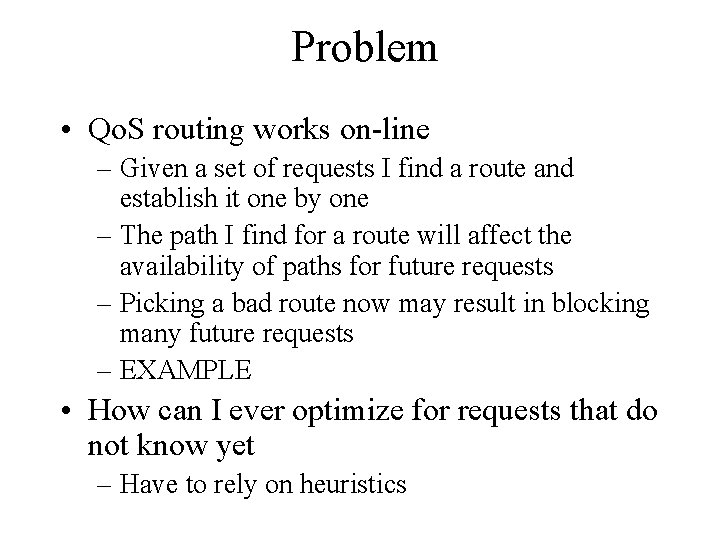 Problem • Qo. S routing works on-line – Given a set of requests I