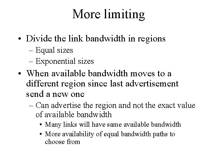 More limiting • Divide the link bandwidth in regions – Equal sizes – Exponential