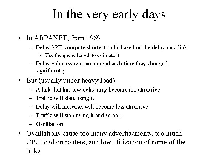 In the very early days • In ARPANET, from 1969 – Delay SPF: compute