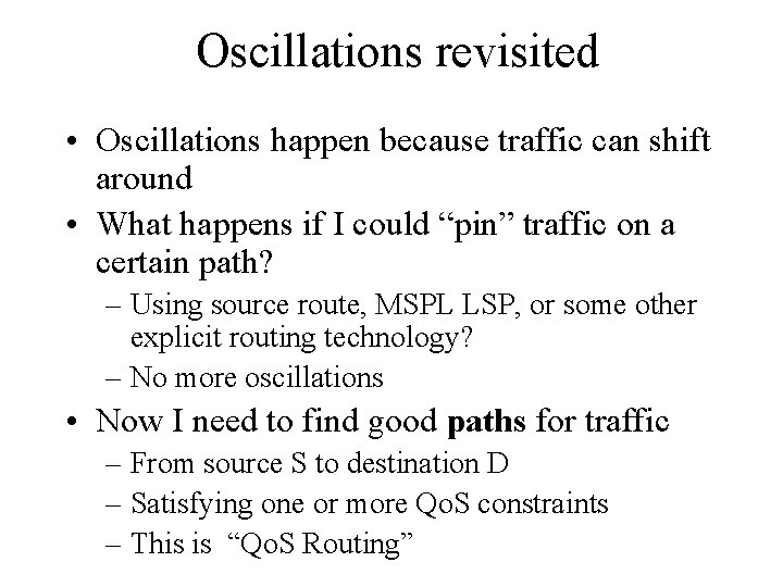 Oscillations revisited • Oscillations happen because traffic can shift around • What happens if