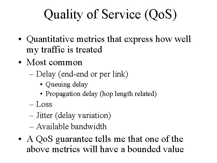 Quality of Service (Qo. S) • Quantitative metrics that express how well my traffic