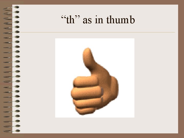 “th” as in thumb 