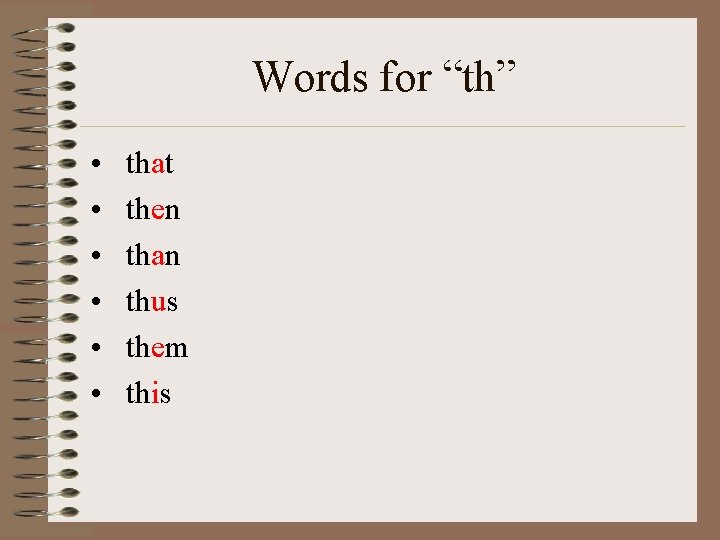 Words for “th” • • • that then than thus them this 