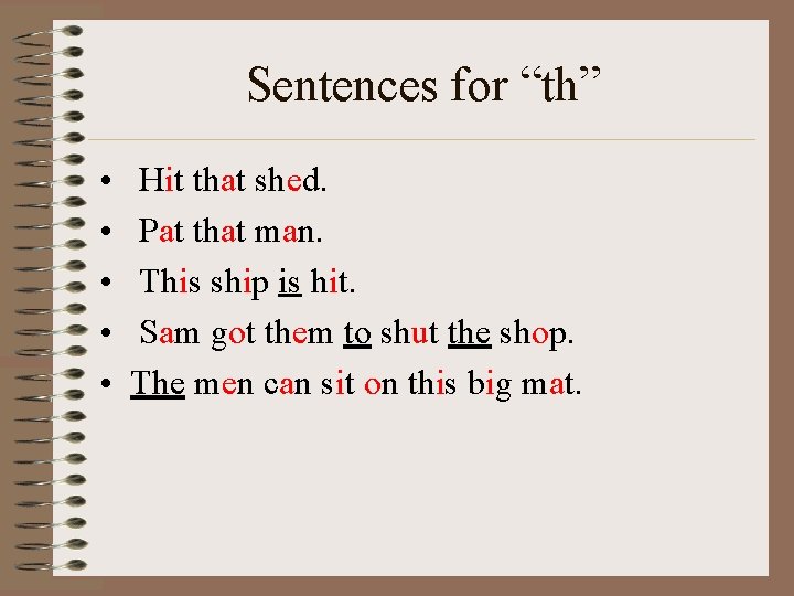 Sentences for “th” • • • Hit that shed. Pat that man. This ship