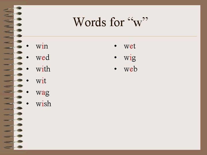Words for “w” • • • win wed with wit wag wish • wet