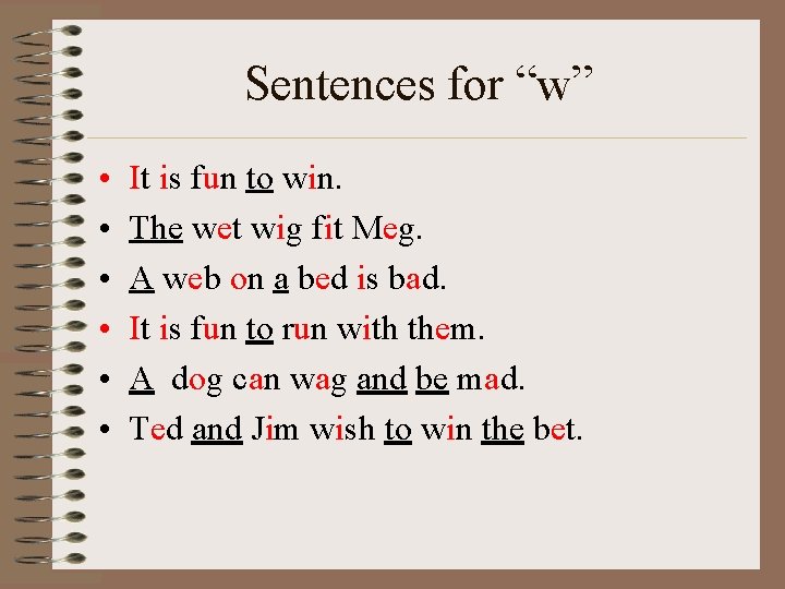 Sentences for “w” • • • It is fun to win. The wet wig