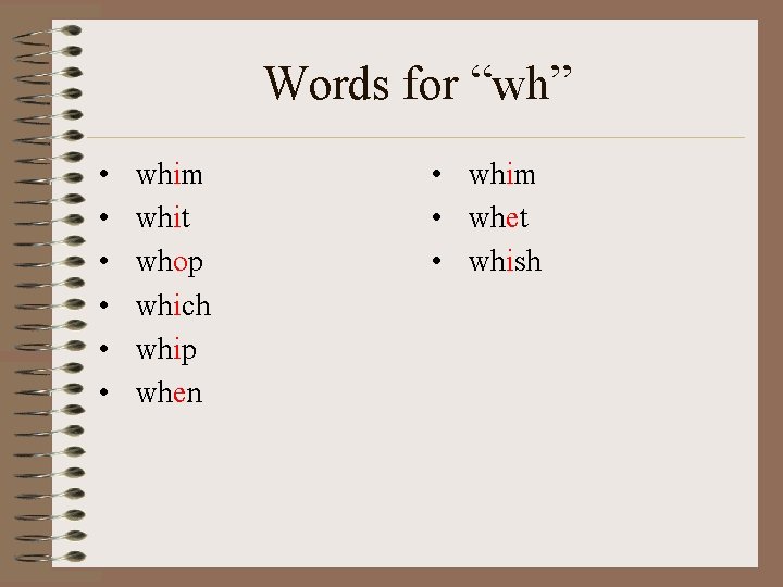 Words for “wh” • • • whim whit whop which whip when • whim