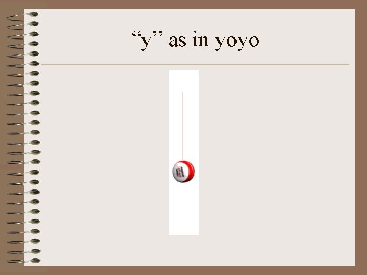 “y” as in yoyo 