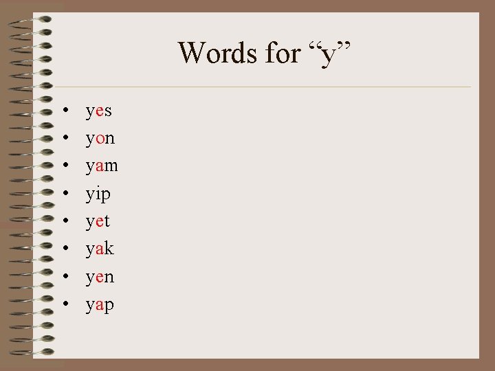 Words for “y” • • yes yon yam yip yet yak yen yap 