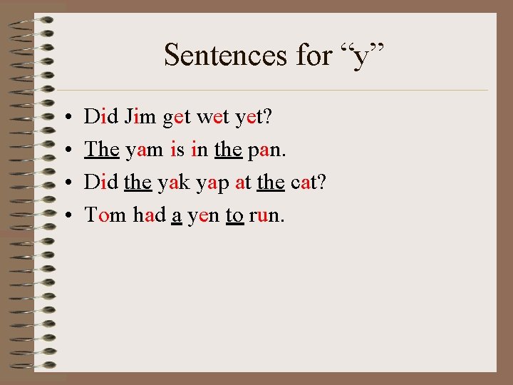 Sentences for “y” • • Did Jim get wet yet? The yam is in