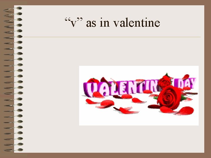 “v” as in valentine 