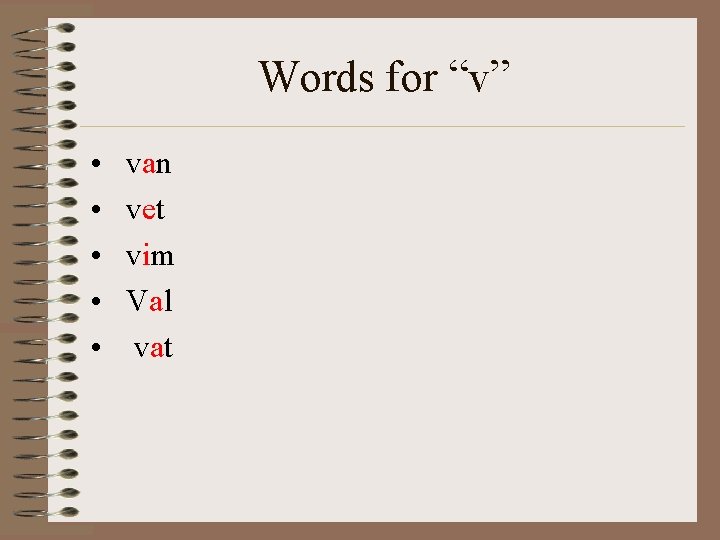 Words for “v” • • • van vet vim Val vat 