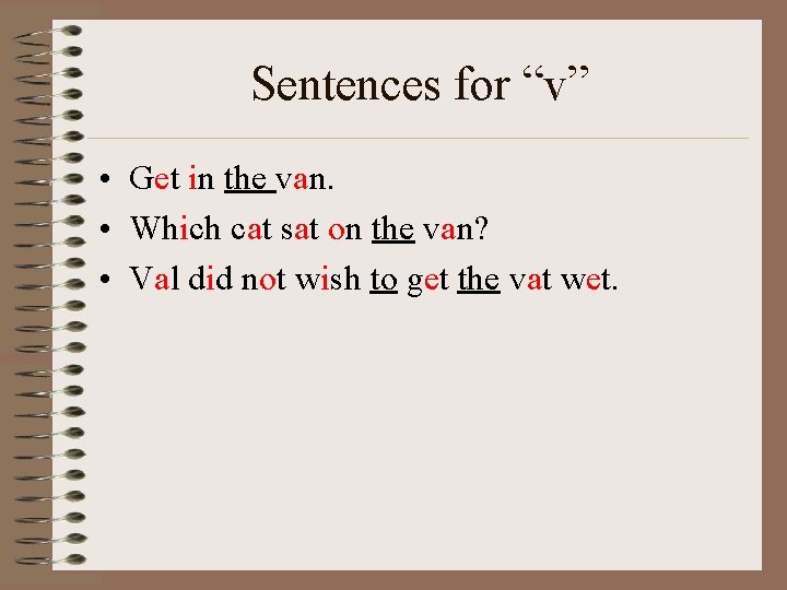 Sentences for “v” • Get in the van. • Which cat sat on the