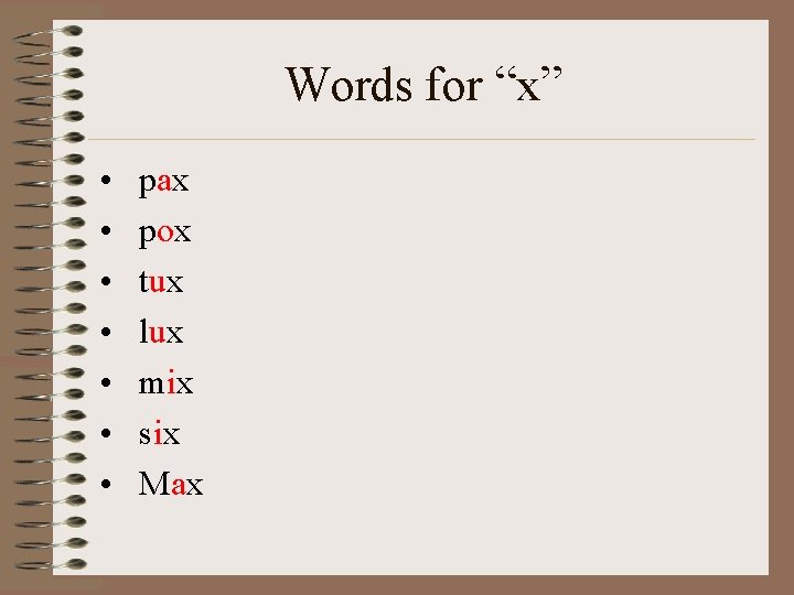 Words for “x” • • pax pox tux lux mix six Max 