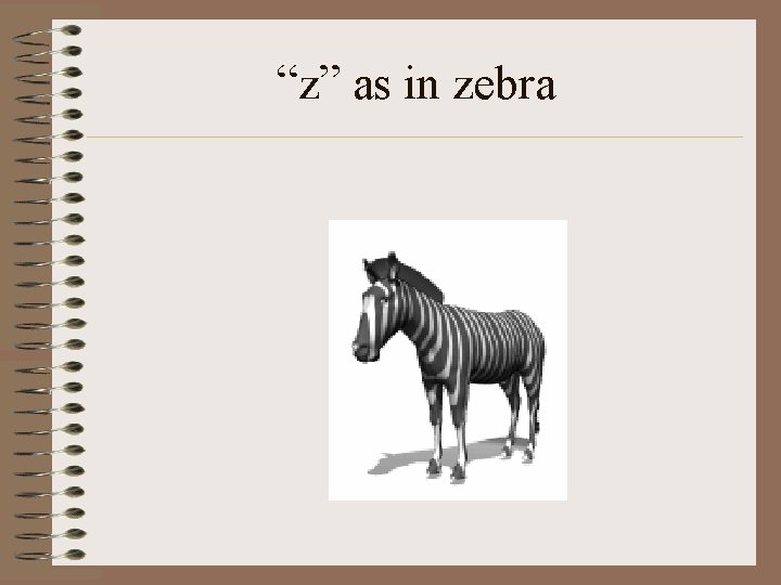 “z” as in zebra 