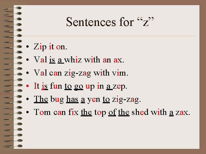 Sentences for “z” • • • Zip it on. Val is a whiz with
