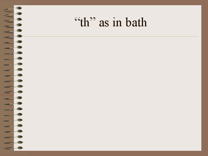 “th” as in bath 