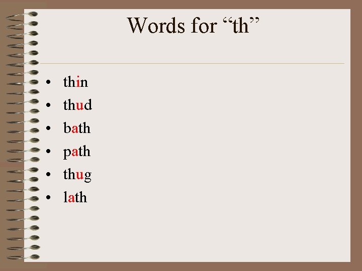 Words for “th” • • • thin thud bath path thug lath 