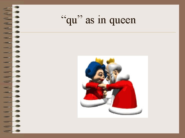 “qu” as in queen 