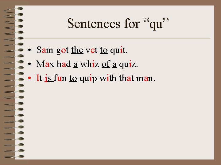 Sentences for “qu” • Sam got the vet to quit. • Max had a