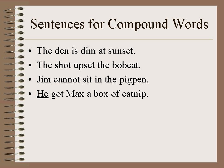 Sentences for Compound Words • • The den is dim at sunset. The shot