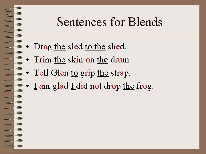 Sentences for Blends • • Drag the sled to the shed. Trim the skin