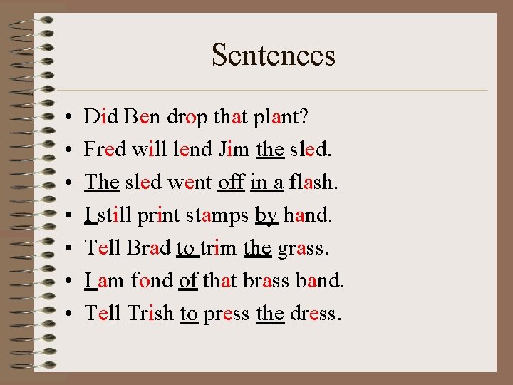 Sentences • • Did Ben drop that plant? Fred will lend Jim the sled.