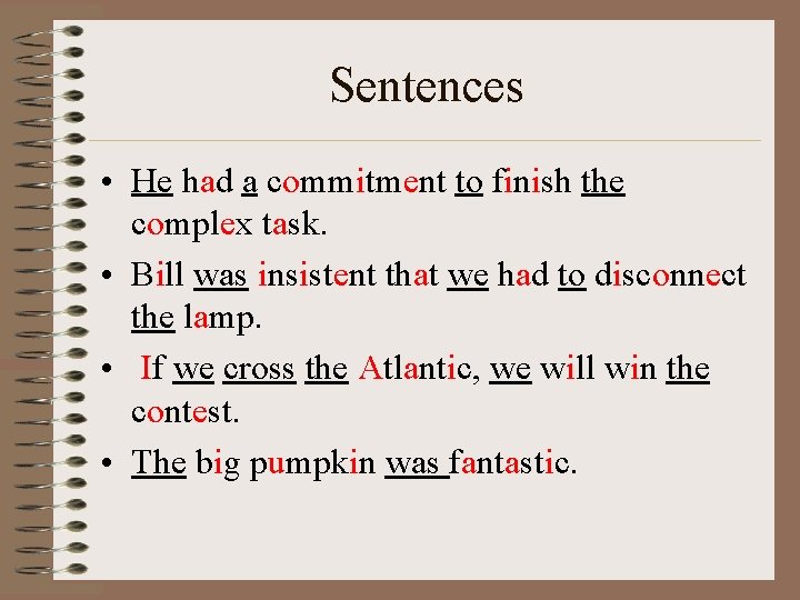 Sentences • He had a commitment to finish the complex task. • Bill was