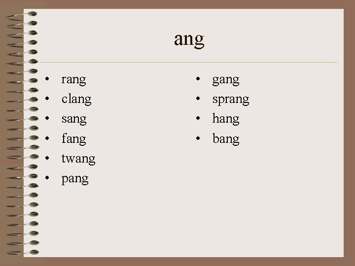 ang • • • rang clang sang fang twang pang • • gang sprang