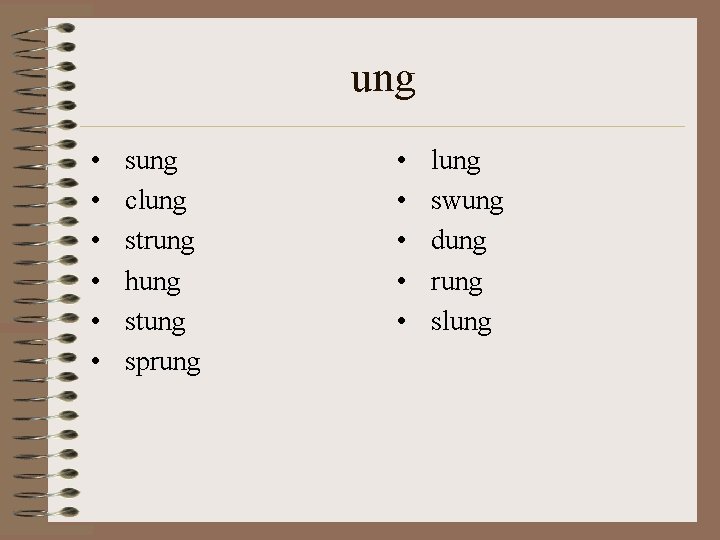 ung • • • sung clung strung hung stung sprung • • • lung