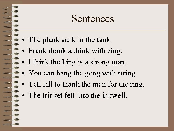 Sentences • • • The plank sank in the tank. Frank drank a drink