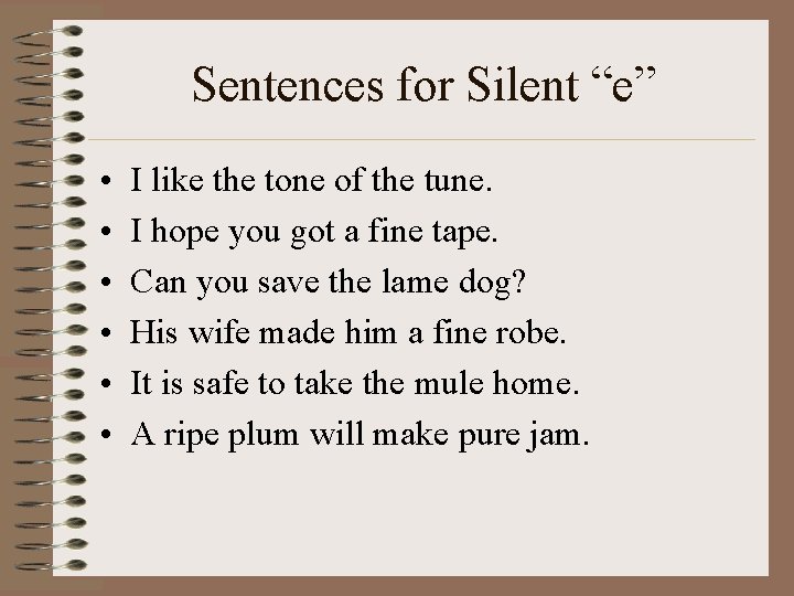 Sentences for Silent “e” • • • I like the tone of the tune.